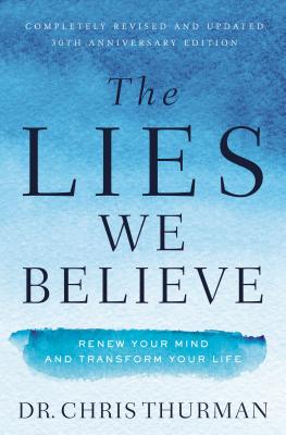 The Lies We Believe: Renew Your Mind and Transform Your Life by Thurman, Chris book cover