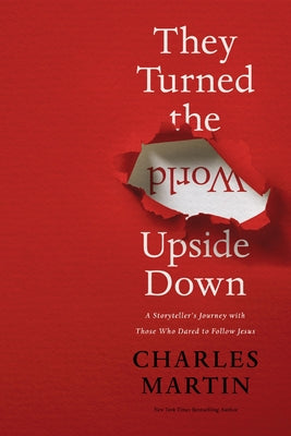 Book cover of They Turned the World Upside Down: A Storyteller's Journey with Those Who Dared to Follow Jesus by Martin, Charles