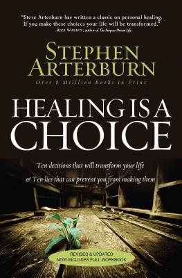 Healing Is a Choice: 10 Decisions That Will Transform Your Life and 10 Lies That Can Prevent You from Making Them by Arterburn, Stephen book cover