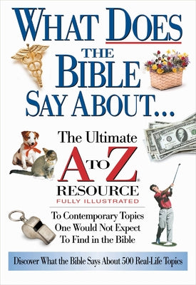 What Does the Bible Say About...: Quick Reference for 500 Real-Life Topics by Nelson Reference book cover