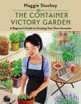 Book cover of The Container Victory Garden: A Beginner's Guide to Growing Your Own Groceries by Stuckey, Maggie