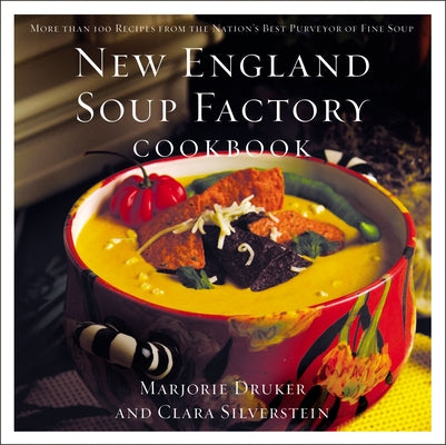New England Soup Factory Cookbook: More Than 100 Recipes from the Nation's Best Purveyor of Fine Soup by Clara Silverstein book cover