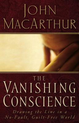The Vanishing Conscience: Drawing the Line in a No-Fault, Guilt-Free World by MacArthur, John F. book cover