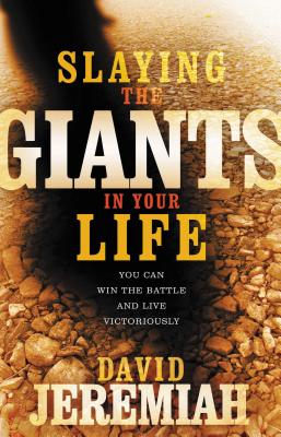Slaying the Giants in Your Life: You Can Win the Battle and Live Victoriously by Jeremiah, David book cover