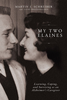 My Two Elaines: Learning, Coping, and Surviving as an Alzheimer's Caregiver by Schreiber, Martin J. book cover