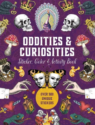 Book cover of Oddities & Curiosities Sticker, Color & Activity Book: Over 500 Unique Stickers by Editors of Chartwell Books