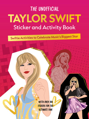 Book cover of The Unofficial Taylor Swift Sticker and Activity Book: Swiftie Activities to Celebrate Music's Biggest Star - With Over 100 Stickers for the Ultimate by Editors of Chartwell Books