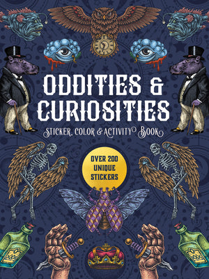 Book cover of Oddities & Curiosities Sticker, Color & Activity Book: Over 200 Unique Stickers by Editors of Chartwell Books