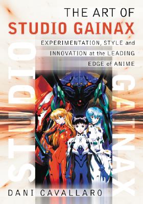 Book cover of The Art of Studio Gainax: Experimentation, Style and Innovation at the Leading Edge of Anime by Cavallaro, Dani
