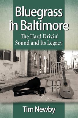 Book cover of Bluegrass in Baltimore: The Hard Drivin' Sound and Its Legacy by Newby, Tim