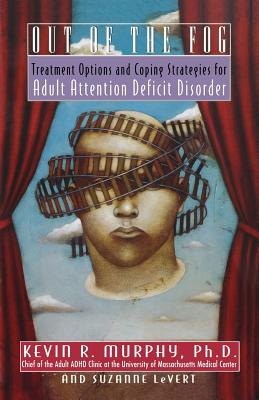 Book cover of Out of the Fog: Treatment Options and Strategies for Adult Attention Deficit Disorder by Murphy, Kevin
