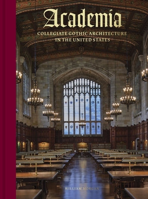 Book cover of Academia: Collegiate Gothic Architecture in the United States by Morgan, William
