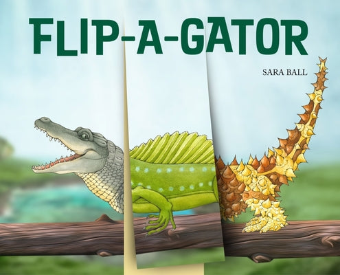 Flip-A-Gator: Make Your Own Wacky Reptile! by Sara Ball book cover