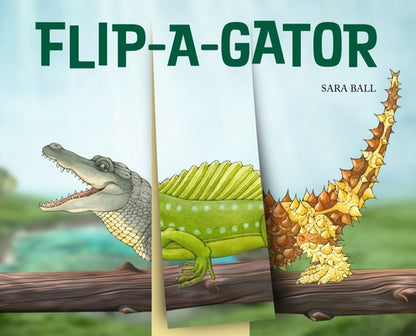 Flip-A-Gator: Make Your Own Wacky Reptile! by Sara Ball book cover