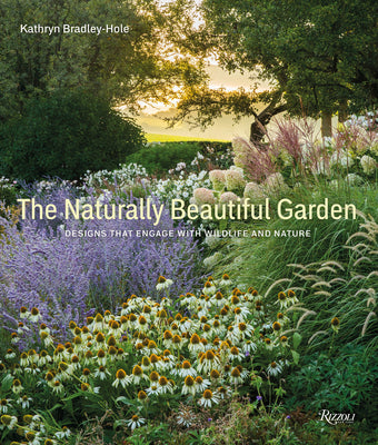 Book cover of The Naturally Beautiful Garden: Designs That Engage with Wildlife and Nature by Bradley-Hole, Kathryn