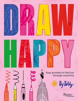 Book cover of Draw Happy: Easy Prompts to Find Joy Through Creativity by Tilly