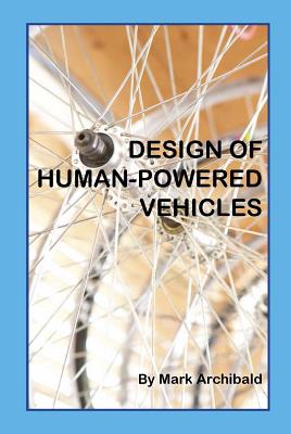 Book cover of Design of Human-Powered Vehicles by Archibald, Mark