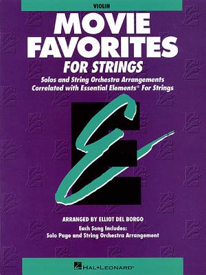Book cover of Essential Elements Movie Favorites for Strings: Violin Book (Parts 1/2) by Del Borgo, Elliot