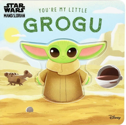 Book cover of Star Wars: You're My Little Grogu by Baranowski, Grace