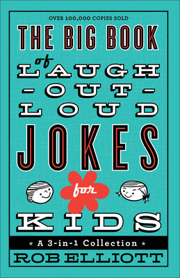 Book cover of The Big Book of Laugh-Out-Loud Jokes for Kids: A 3-In-1 Collection by Elliott, Rob