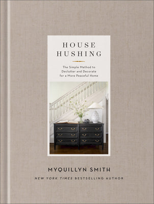House Hushing: The Simple Method to Declutter and Decorate for a More Peaceful Home by Smith, Myquillyn book cover