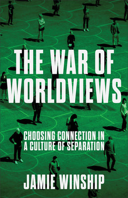 The War of Worldviews: Choosing Connection in a Culture of Separation by Winship, Jamie book cover