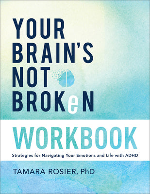 Book cover of Your Brain's Not Broken Workbook: Strategies for Navigating Your Emotions and Life with ADHD by Rosier Tamara Phd