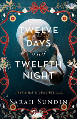 Twelve Days and Twelfth Night: A World War II Christmas Novella by Sundin, Sarah book cover