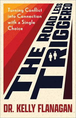 Book cover of The Road Less Triggered: Turning Conflict Into Connection with a Single Choice by Flanagan, Kelly