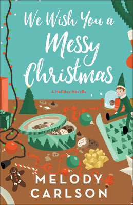 We Wish You a Messy Christmas: A Holiday Novella by Carlson, Melody book cover