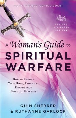 Book cover of A Woman's Guide to Spiritual Warfare: How to Protect Your Home, Family and Friends from Spiritual Darkness by Sherrer, Quin