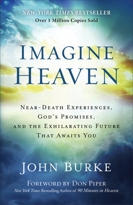Book cover of Imagine Heaven: Near-Death Experiences, God's Promises, and the Exhilarating Future That Awaits You by Burke, John