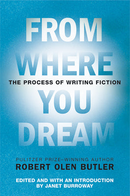 Book cover of From Where You Dream: The Process of Writing Fiction by Butler, Robert Olen