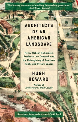 Book cover of Architects of an American Landscape: Henry Hobson Richardson, Frederick Law Olmsted, and the Reimagining of America's Public and Private Spaces by Howard, Hugh
