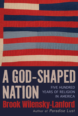 A God-Shaped Nation: Five Hundred Years of Religion in America by Wilensky-Lanford, Brook book cover