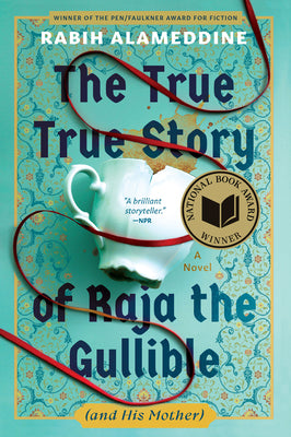 The True True Story of Raja the Gullible (and His Mother): A Novel (National Book Award Winner) by Alameddine, Rabih book cover