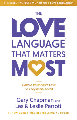 Book cover of The Love Language(tm) That Matters Most: How to Personalize Love So They Really Feel It by Chapman, Gary