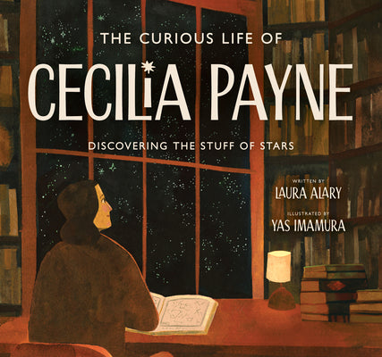Book cover of The Curious Life of Cecilia Payne: Discovering the Stuff of Stars by Alary, Laura