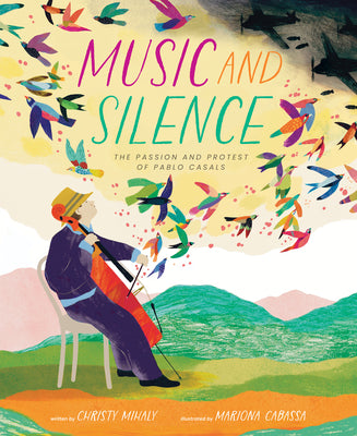 Music and Silence: The Passion and Protest of Pablo Casals by Mihaly, Christy book cover