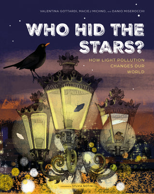 Book cover of Who Hid the Stars?: How Light Pollution Changes Our World by Gottardi, Valentina
