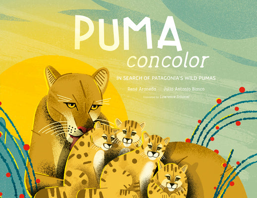 Puma Concolor: In Search of Patagonia's Wild Pumas by Araneda, Ren book cover