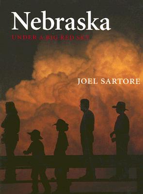 Book cover of Nebraska: Under a Big Red Sky by Sartore, Joel