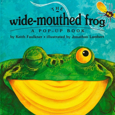 Book cover of The Wide-Mouthed Frog: A Pop-Up Book by Faulkner, Keith
