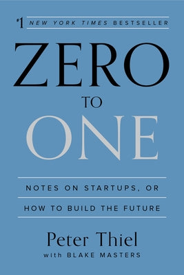 Book cover of Zero to One: Notes on Startups, or How to Build the Future by Thiel, Peter