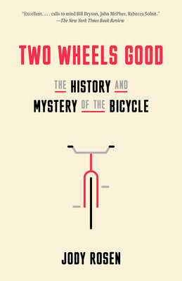 Two Wheels Good: The History and Mystery of the Bicycle by Jody Rosen book cover