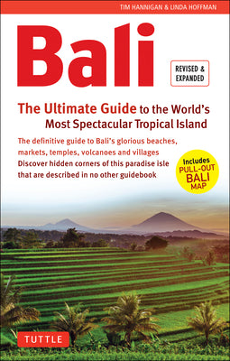 Book cover of Bali: The Ultimate Guide: To the World's Most Spectacular Tropical Island (Includes Pull-Out Map) by Hannigan, Tim