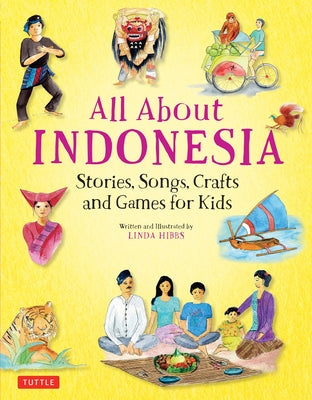 Book cover of All about Indonesia: Stories, Songs, Crafts and Games for Kids by Hibbs, Linda