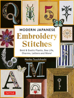 Book cover of Modern Japanese Embroidery Stitches: Bold & Exotic Plants, Sea Life, Charms, Letters and More! (Over 100 Designs) by Tsuchihashi, Noriko
