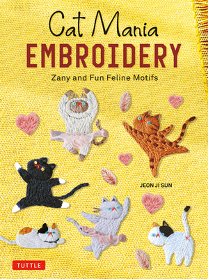 Book cover of Cat Mania Embroidery: Zany and Fun Feline Motifs by Sun, Jeon Ji