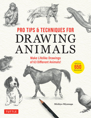 Book cover of Pro Tips & Techniques for Drawing Animals: Make Lifelike Drawings of 63 Different Animals! (Over 650 Illustrations) by Miyanaga, Michiyo